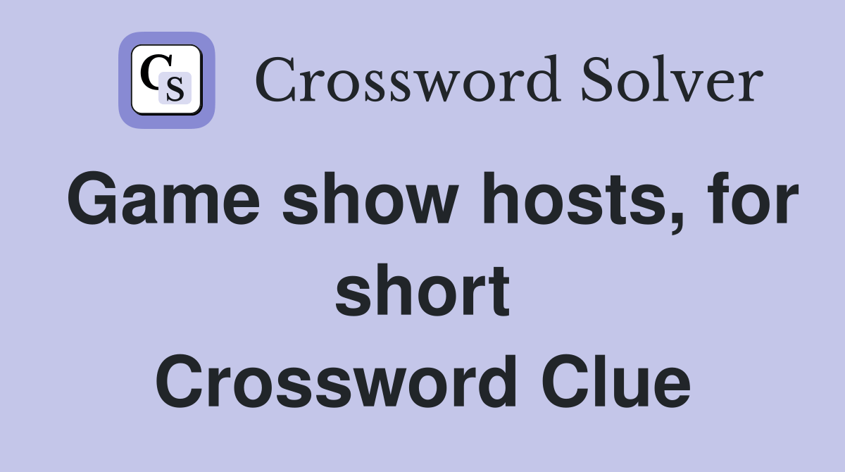 Game show hosts, for short Crossword Clue Answers Crossword Solver